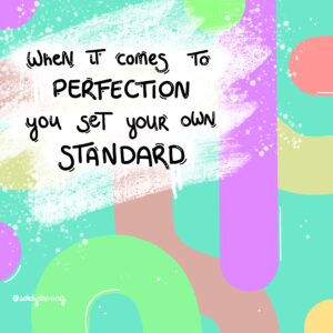 Illustration of different shapes. On top of the shapes is written: "when it comes to perfection, you set your own standard".
