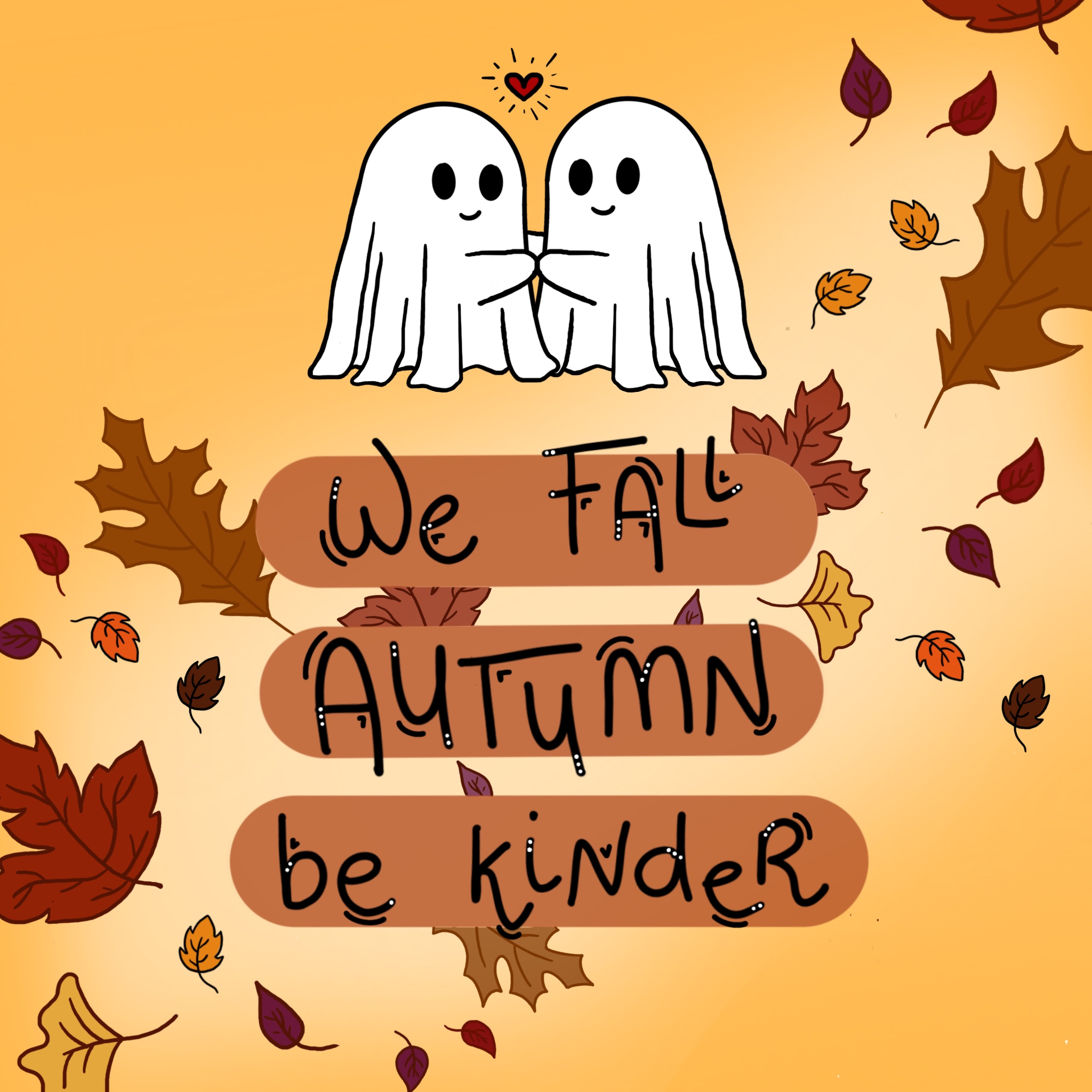 Illustration of two ghosts in white sheets hugging. There's a little heart between them. There are autumn leaves in the background and the illustration reads: "We fall autumn be kinder".