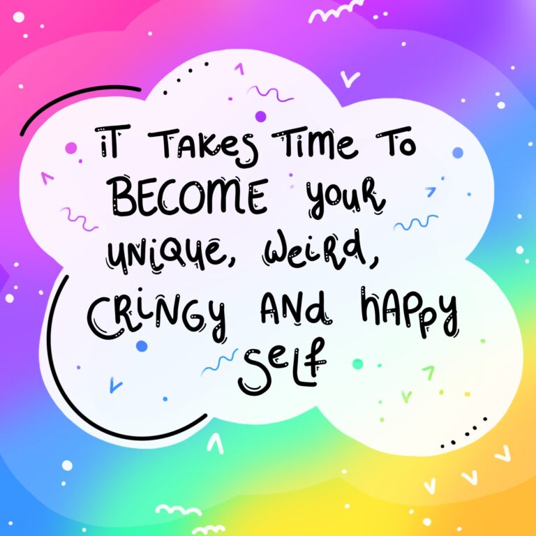 Illustration with a colorful background. In a cloud is written "It takes time to become your unique, weird, cringy and happy self".