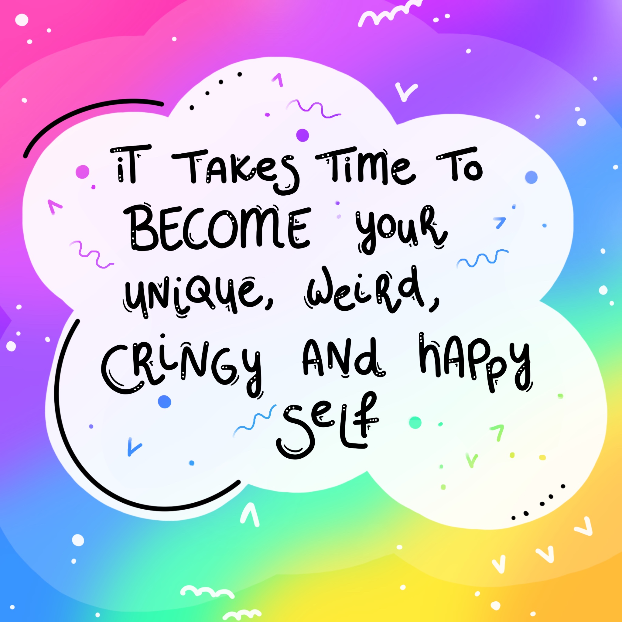 Illustration with a colorful background. In a cloud is written "It takes time to become your unique, weird, cringy and happy self".