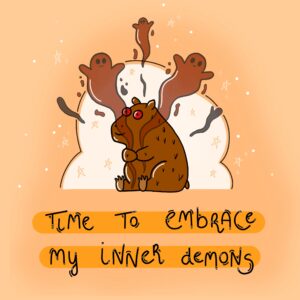 Illustration of a capibara sitting with wide, red eyes, holding his arms to his chest. Ghosts fly out from his arms and the words on the illustration read "Time to embrace my inner demons".