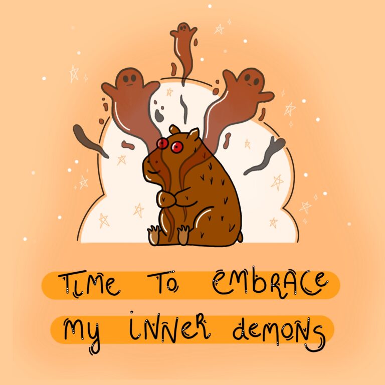 Illustration of a capibara sitting with wide, red eyes, holding his arms to his chest. Ghosts fly out from his arms and the words on the illustration read "Time to embrace my inner demons".