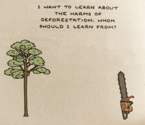 Illustration from the book "This Book Will Make You Kinder" by Henry James Garrett. There is a tree and a chainsaw and the text "I want to learn about the harms of deforestation. Whom should I learn from?"
