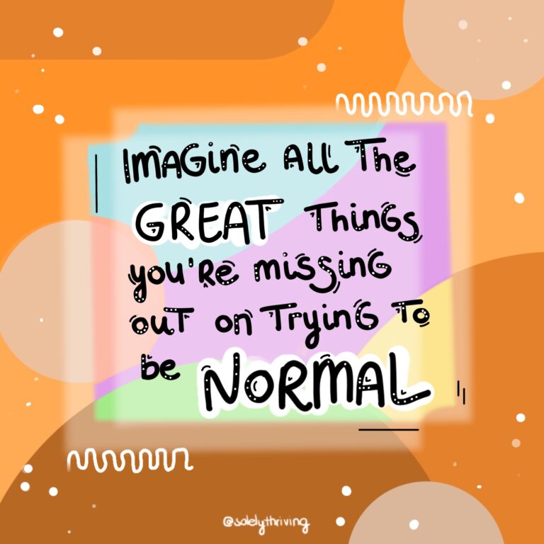 Illustration of brown shapes in the background. This changes into some colorful shapes around the words "Imagine all the geat things you're missing out on trying to be normal".