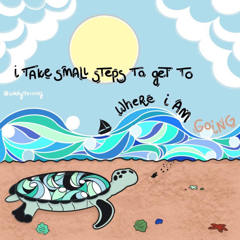 Illustration of a turtle on a beach looking at the waves in the see in the distance. The illustration reads "I take small steps to get to where I am going".