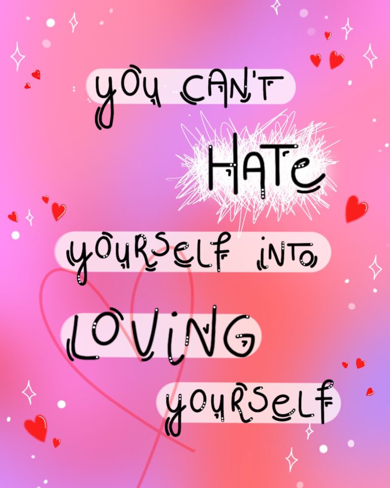 Illustration with a pink background and the words "you can't hate yourself into loving yourself"