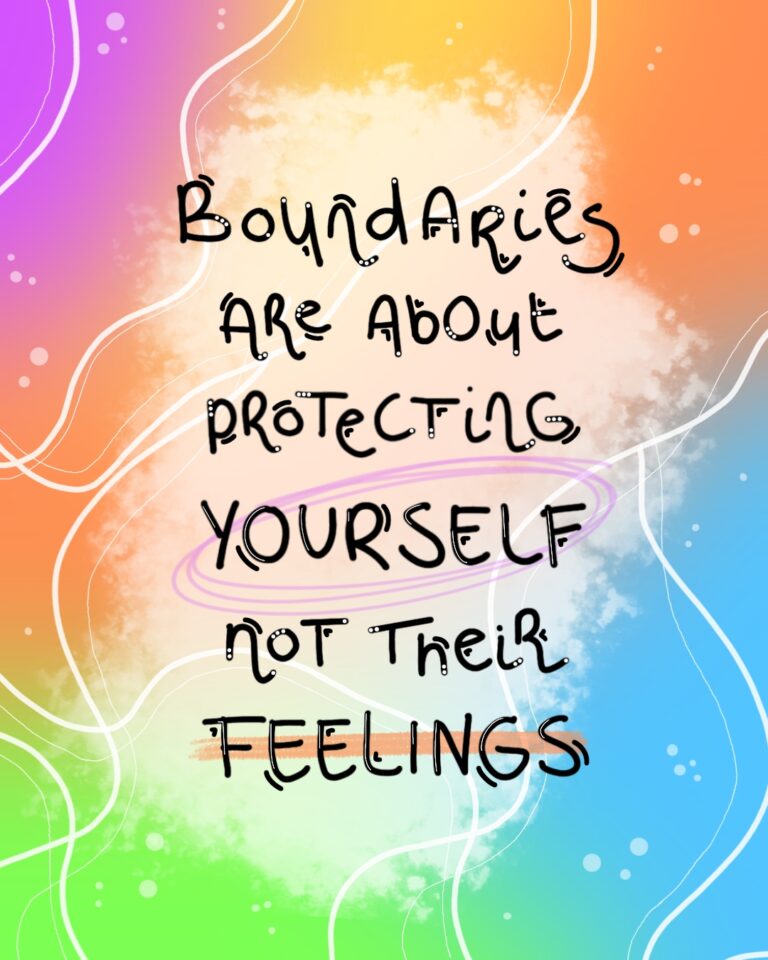 Colorful illustration with the words "Boundaries are about protecting yourself, not their feelings".